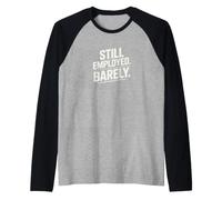 Still Employed Barely Workplace Humor Raglan Baseball Tee
