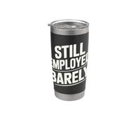 Still Employed Barely Workplace Humor Stainless Steel Insulated Tumbler