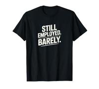 Still Employed Barely Workplace Humor T-Shirt