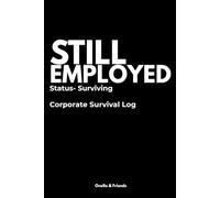 Still Employed: Funny Office Notebook for Corporate Life, Meetings and Work Stress (Work life)