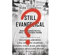 Still Evangelical? - Insiders Reconsider Political, Social, and Theological Meaning