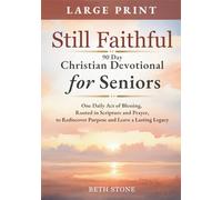 Still Faithful - 90 Day Christian Devotional for Seniors: One Daily Act of Blessing, Rooted in Scripture and Prayer, to Rediscover Purpose and Leave a Lasting Legacy - Large Print