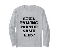 Still Falling for The Same Lies? Long Sleeve T-Shirt