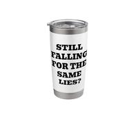 Still Falling for The Same Lies? Stainless Steel Insulated Tumbler
