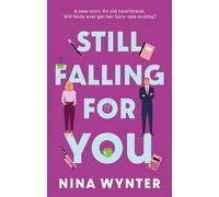 Still Falling for You: A second-chance, enemies-to-lovers, romantic comedy! Perfect for fans of Lindsey Kelk, Tessa Bailey and Sophie Kinsella.