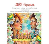 Still Figures: An Expressive Collage Art Book for Mixed Media Artists, Cut and Paste Human Figures for Art Journals, Junk Journals, and Paper Collage (Craft and Collage Creation Series)