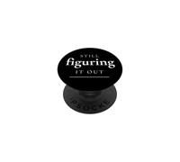 Still Figuring It Out Funny Relatable Saying PopSockets Adhesive PopGrip