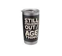Still Figuring Out This Age Thing Funny Birthday Stainless Steel Insulated Tumbler