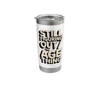 Still Figuring Out This Age Thing Funny Birthday Stainless Steel Insulated Tumbler