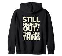 Still Figuring Out This Age Thing Funny Birthday Zip Hoodie