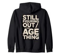 Still Figuring Out This Age Thing Funny Birthday Zip Hoodie