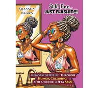 Still Fine...JUST FLASHIN: MENOPAUSE RELIEF THROUGH HUMOR, COLORING, AND A WHOLE LOTTA SASS!