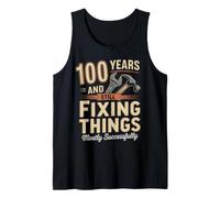 Still Fixing Things At 100 Funny 100th Birthday Funny 100 Tank Top