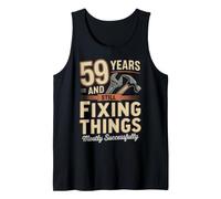 Still Fixing Things At 59 Funny 59th Birthday Funny 59 Tank Top