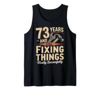 Still Fixing Things At 73 Funny 73rd Birthday Funny 73 Tank Top