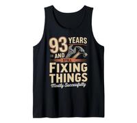 Still Fixing Things At 93 Funny 93rd Birthday Funny 93 Tank Top