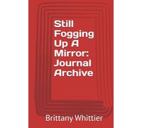 Still Fogging Up A Mirror: Journal Archive