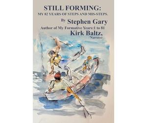 Still Forming: My 82 Years of Steps and Mis-Steps