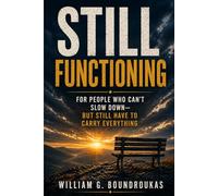 STILL FUNCTIONING: How to Carry Less When Life Doesn’t Slow Down (Still Functioning Series)