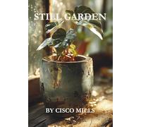 Still Garden: Grief is not for the faint of heart.: 1