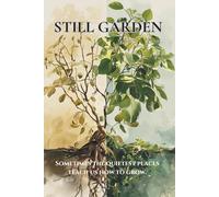 Still Garden: Sometimes the quietest places teach us how to grow.: Grief is not for the faint of heart.