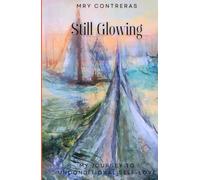 Still Glowing: My Journey To Unconditional Self-Love (The Illumination Series)