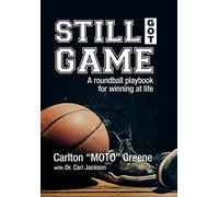 Still Got Game: A Roundball Playbook for Winning at Life