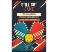 Still Got Game Pickleball Journal: Large-Print | For Scores, Notes, Strategies & Bragging Rights