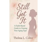 Still Got It: A Faith-Based Guide to Owning Your Aging Type