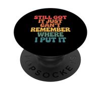 Still Got It Just Can't Remember Where I Put It PopSockets Adhesive PopGrip