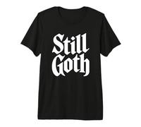Still Goth - Dark Alternative Emo Premium T-Shirt