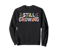 Still Growing positive sprout message illustration Sweatshirt