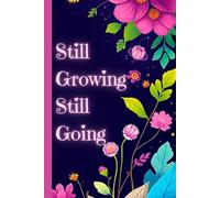 Still Growing, Still Going: A journal for showing up, moving forward, and writing through it all