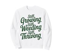 Still Growing Still Weeding Inspirational Gardening Quote Sweatshirt