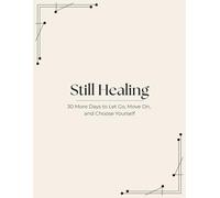 Still Healing: 30 More Days to Let Go, Move On, and Choose Yourself: A Breakup Recovery Journal