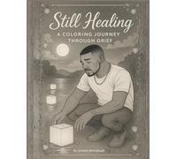 Still Healing: A Coloring Journey Through Grief