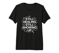 Still Healing Still Showing Up Mental Health Premium T-Shirt