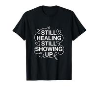 Still Healing Still Showing Up Mental Health T-Shirt