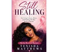 Still Healing: Surviving Cancer, Abuse, and Finding My Way Back to Myself