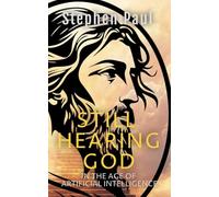 Still Hearing God: In the Age of Artificial Intelligence: A book for every believer navigating faith in a digital world