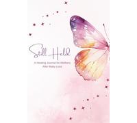 Still Held: A Healing Journal for Mothers After Baby Loss: Space for affirmations, gratitude, prayer, letters and reflection