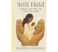 Still Held: Finding Light After Loss of an Infant: A Comfort Book for Grieving Parents (Loss & Light)