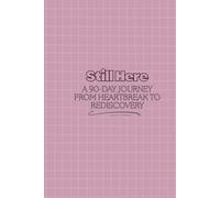 Still Here: A 90-Day Journey from Heartbreak to Rediscovery