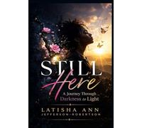 STILL HERE: A Journey Through Darkness to Light