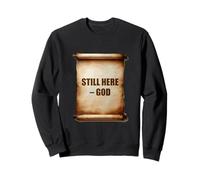 Still Here. A Message From God Sweatshirt
