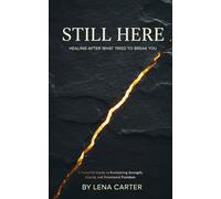 Still Here: A Powerful Guide to Reclaiming Strength, Clarity, and Emotional Freedom