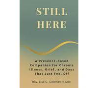STILL HERE: A Presence-Based Companion for Chronic Illness, Grief, and Days That Just Feel Off (The Quiet Current Series)