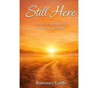 Still Here: A Story of Strength, Love, and Choosing to Fight