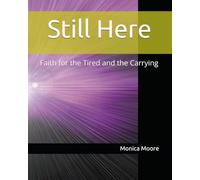 Still Here: Faith for the Tired and the Carrying