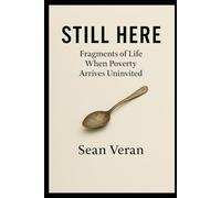 "STILL HERE": Fragments of Life When Poverty Arrives Uninvited ("Letters I Never Meant to Write")